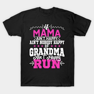 Mama Ain't Happy No Nobody Happy If Grandma Ain't Happy Run T-Shirt